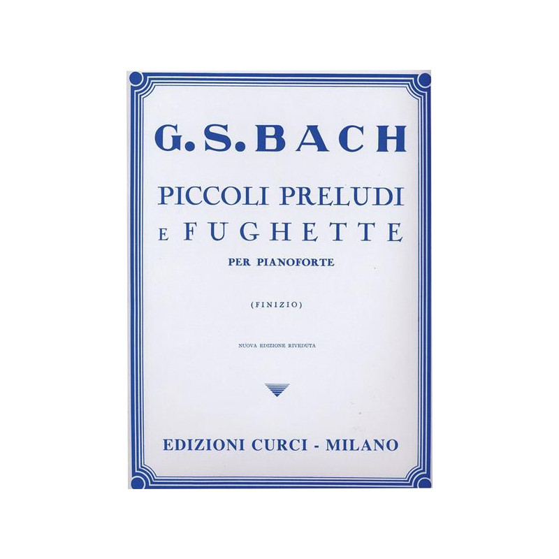 J.S. BACH - PICCOLI PRELUDI E FUGHETTE - ED. CURCI - PER PIANOFORTE