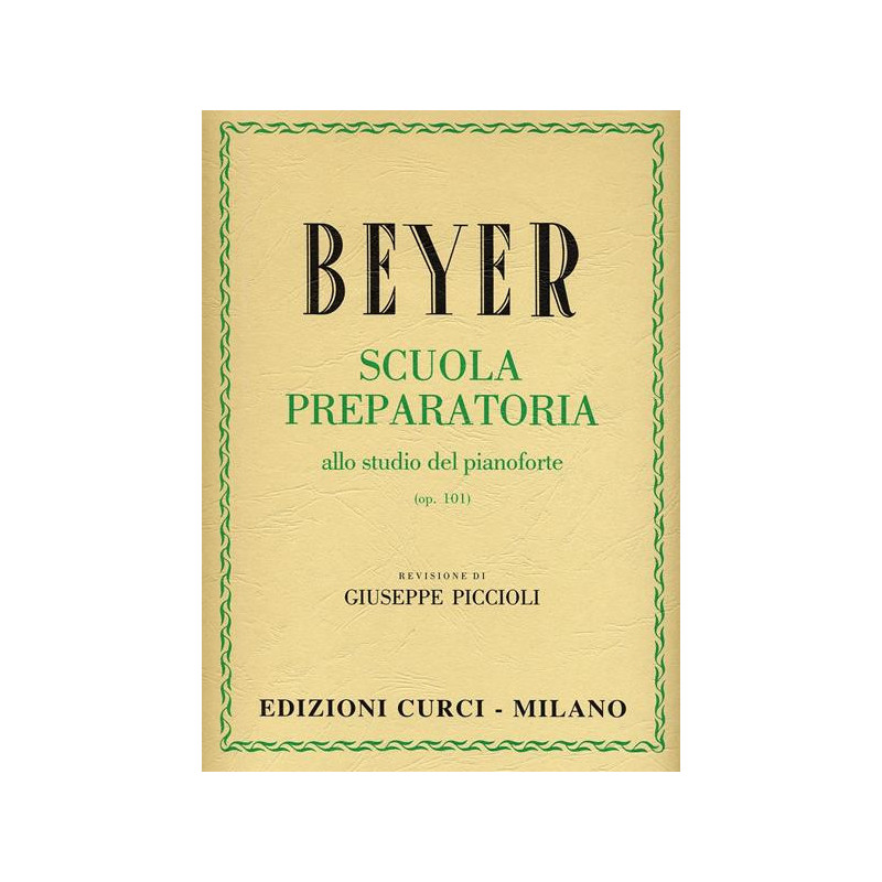 BEYER - SCUOLA PREPARATORIA ALLO STUDIO DEL PIANOFORTE OP. 101 - ED. CURCI