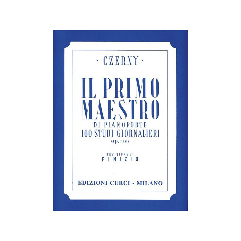 IL PRIMO MAESTRO DI PIANOFORTE - CARL CZERNY - PIANOFORTE - ED. CURCI