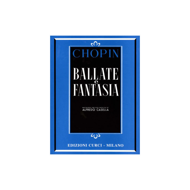 BALLATE E FANTASIA - FRYDERYK CHOPIN - PIANOFORTE