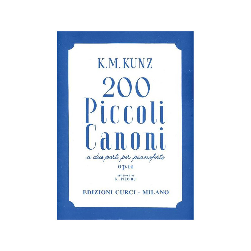 K. M. KUNZ - 200 PICCOLI CANONI A DUE PARTI OP. 14 - ED. CURCI - PIANOFORTE