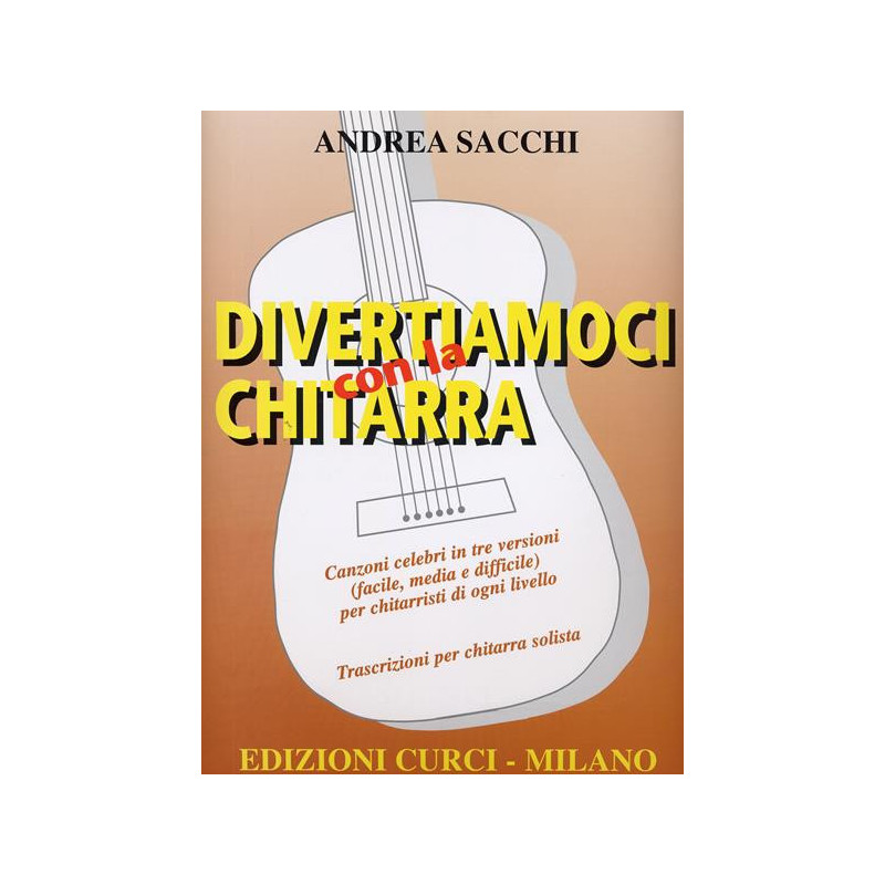DIVERTIAMOCI CON LA CHITARRA - ANDREA SACCHI - SPARTITI PER CHITARRA CLASSICA