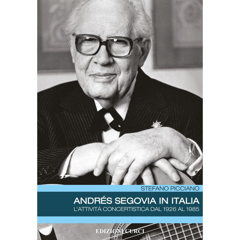 Andrés Segovia in Italia -attività concertistica 1926-1985 - Stefano Picciano