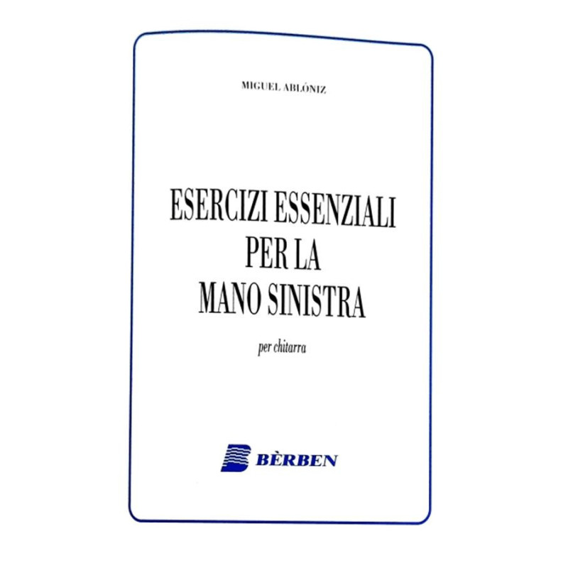 ESERCIZI ESSENZIALI PER LA MANO SINISTRA  - M. ABLONIZ - CHITARRA