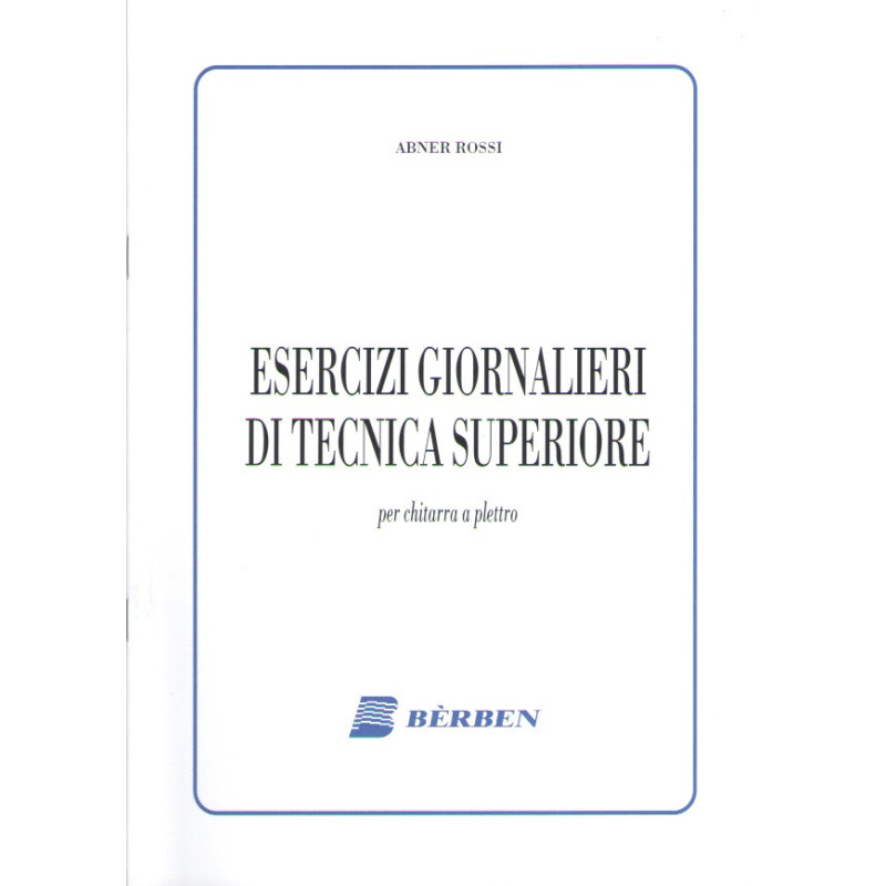 ABNER ROSSI - ESERCIZI GIORNALIERI DI TECNICA SUPERIORE PER CHITARRA A PLETTRO