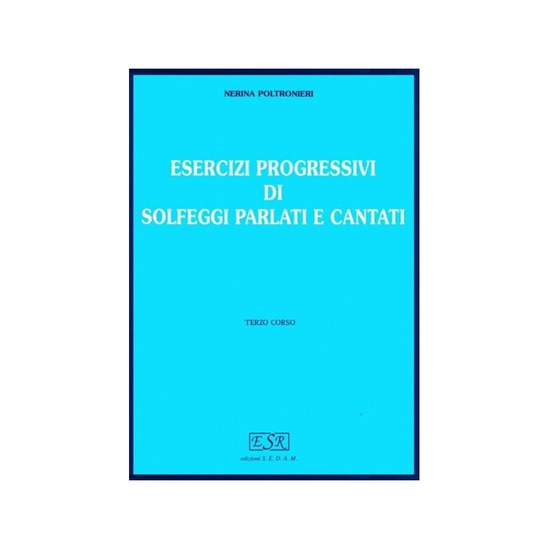 NERINA POLTRONIERI - ESERCIZI PROGRESSIVI DI SOLFEGGI PARLATI E CANTATI VOL. 3