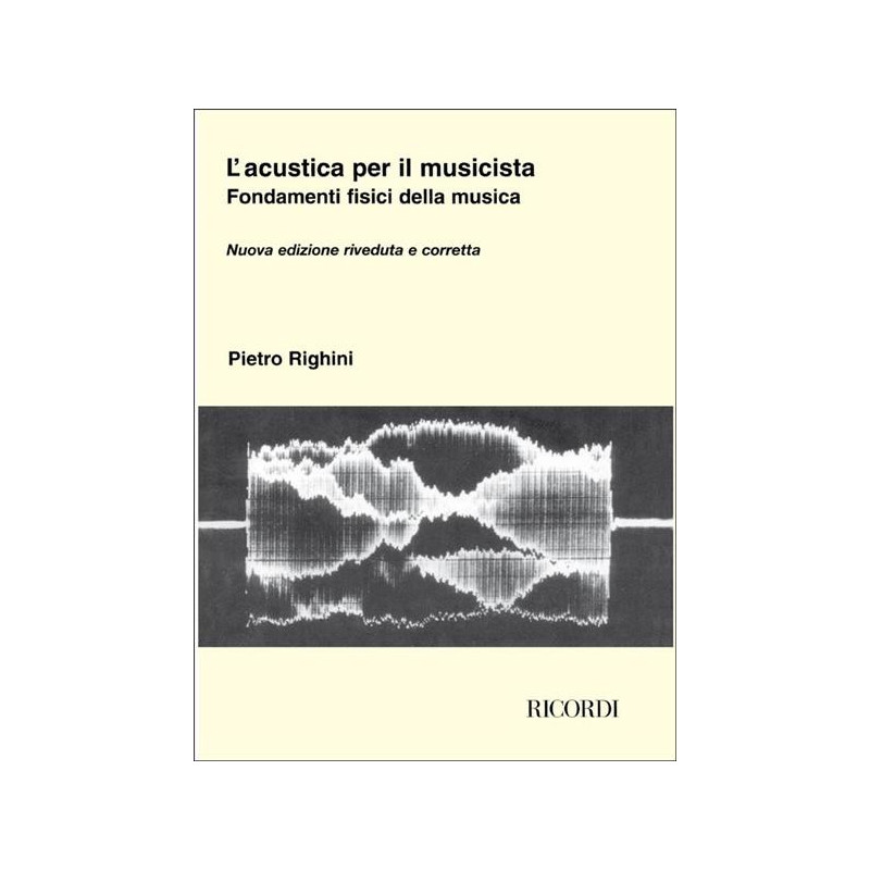 P. RIGHINI - L'ACUSTICA PER IL MUSICISTA. FONDAMENTI FISICI DELLA MUSICA
