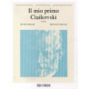 IL MIO PRIMO CIAIKOVSKI - PETER I. CIAIKOVSKI - PIANOFORTE PER RAGAZZI