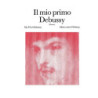 IL MIO PRIMO DEBUSSY - PIANOFORTE
