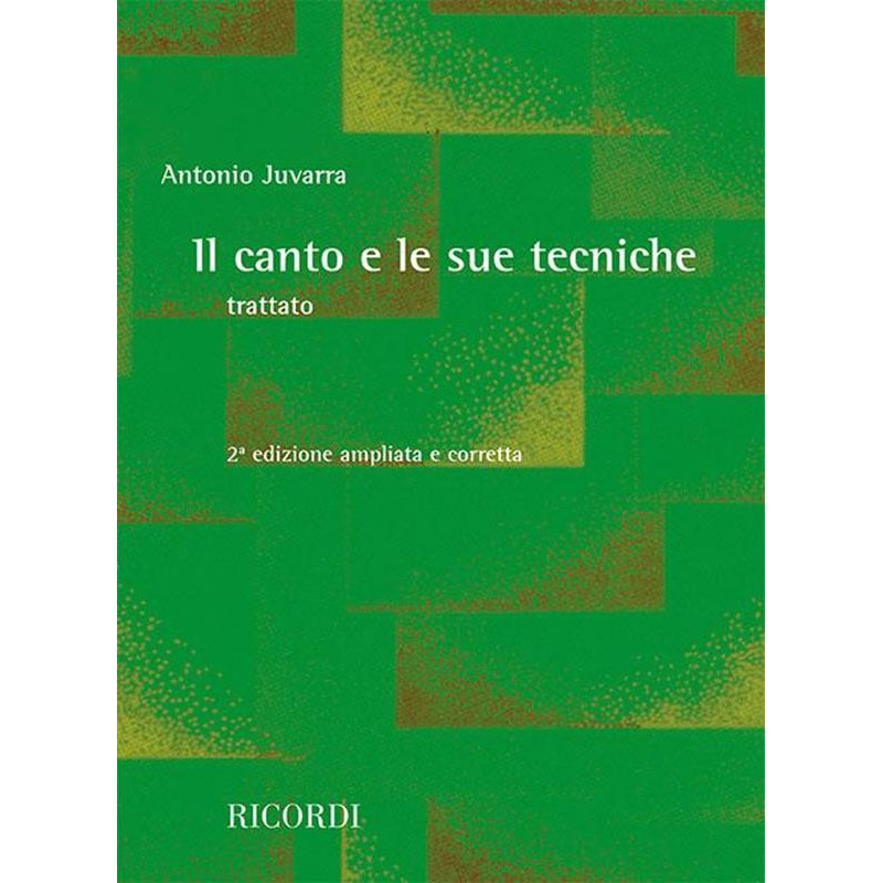 IL CANTO E LE SUE TECNICHE  - ANTONIO JUVARRA - METODI E STUDI PER CANTO