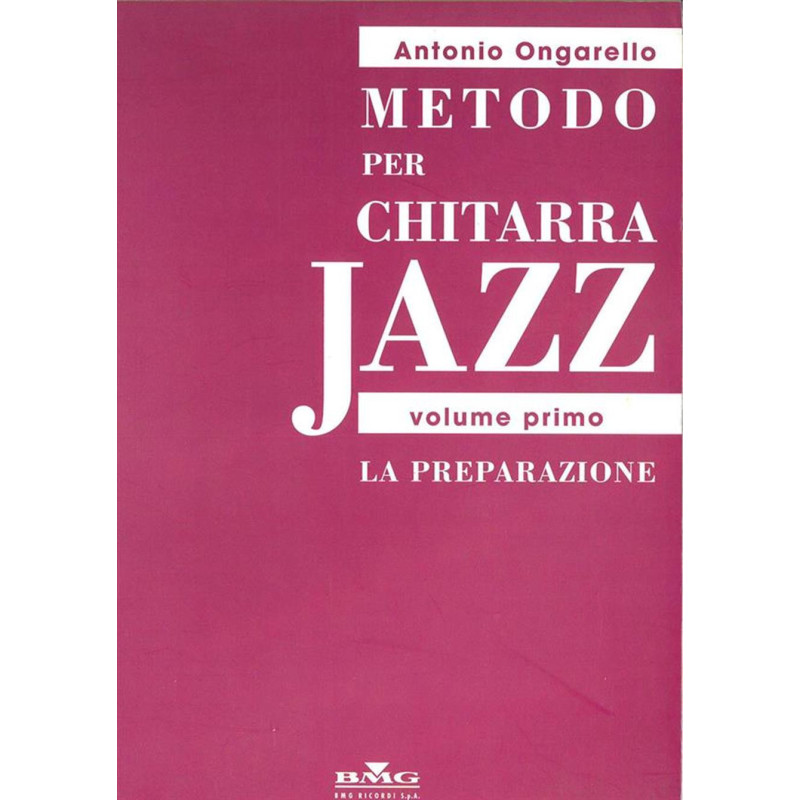 Metodo Per Chitarra Jazz -  Volume Primo: La Preparazione - Antonio Ongarello