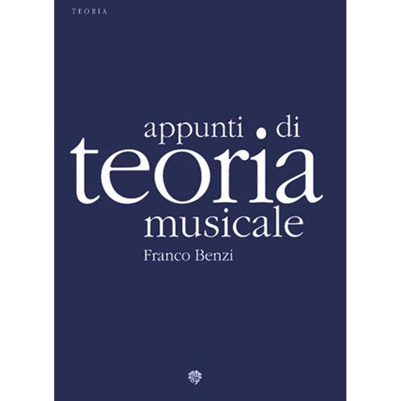 BENZI APPUNTI DI TEORIA MUSICALE  - FRANCO BENZI - TEORIA MUSICALE